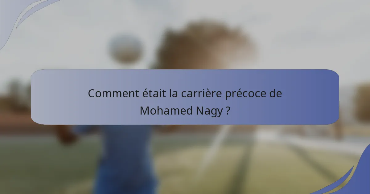 Comment était la carrière précoce de Mohamed Nagy ?