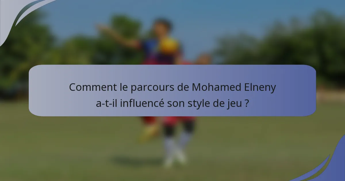 Comment le parcours de Mohamed Elneny a-t-il influencé son style de jeu ?