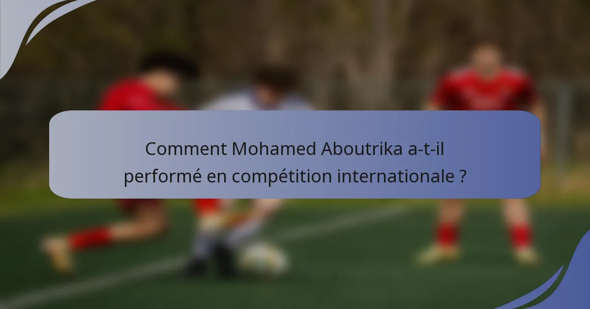 Comment Mohamed Aboutrika a-t-il performé en compétition internationale ?