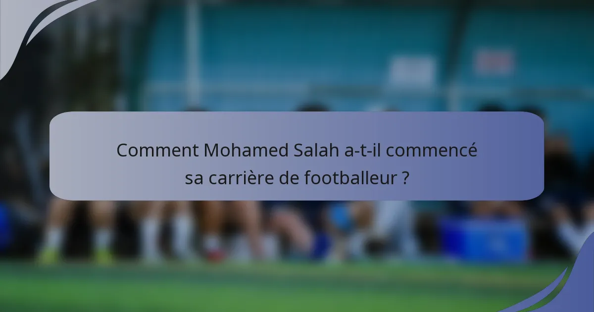 Comment Mohamed Salah a-t-il commencé sa carrière de footballeur ?