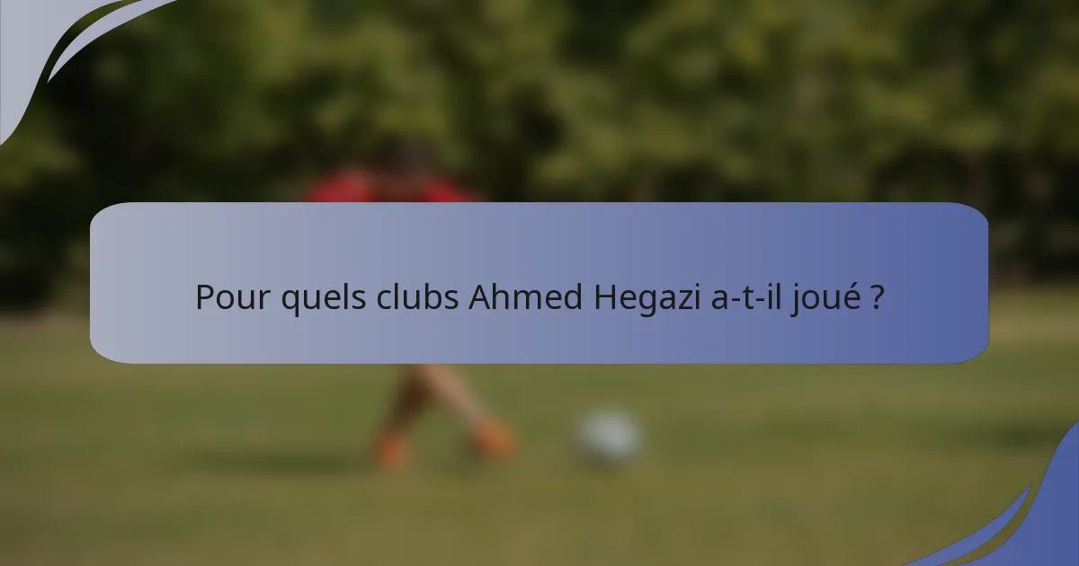 Pour quels clubs Ahmed Hegazi a-t-il joué ?