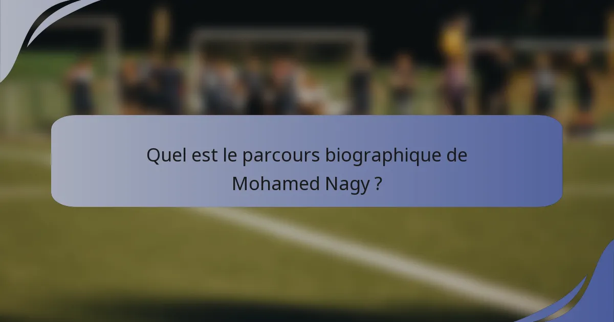 Quel est le parcours biographique de Mohamed Nagy ?