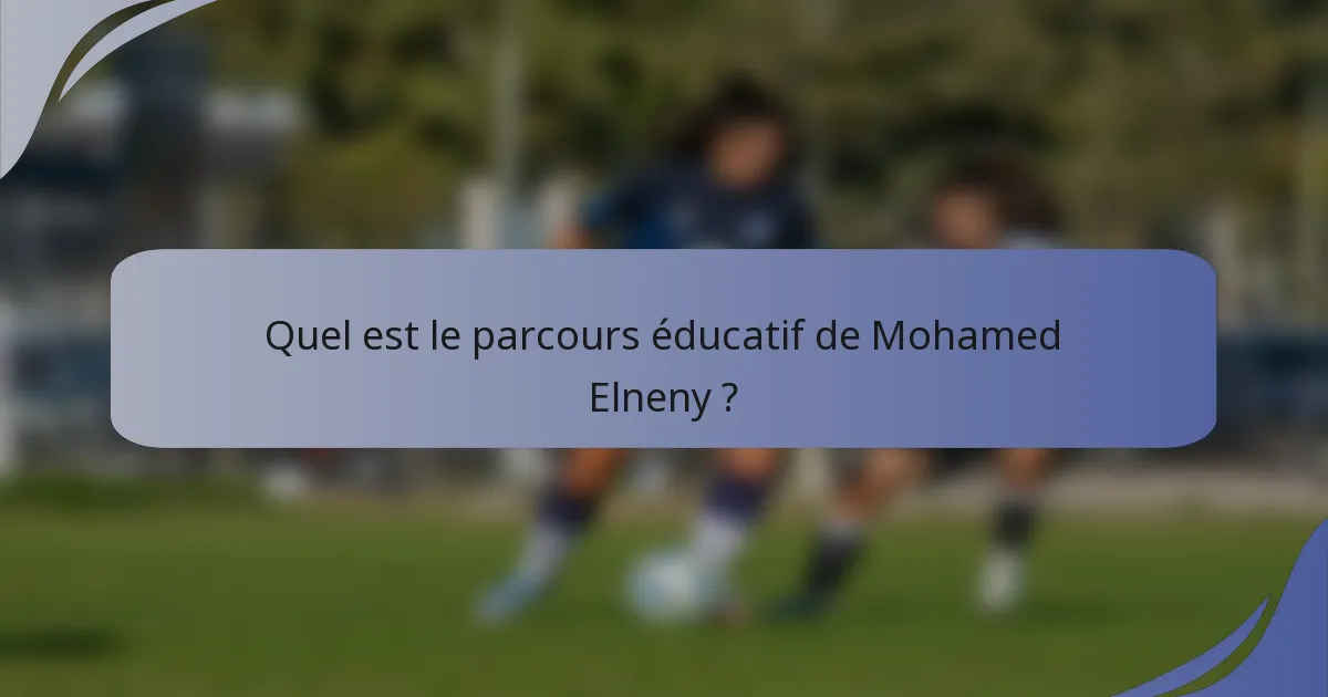 Quel est le parcours éducatif de Mohamed Elneny ?