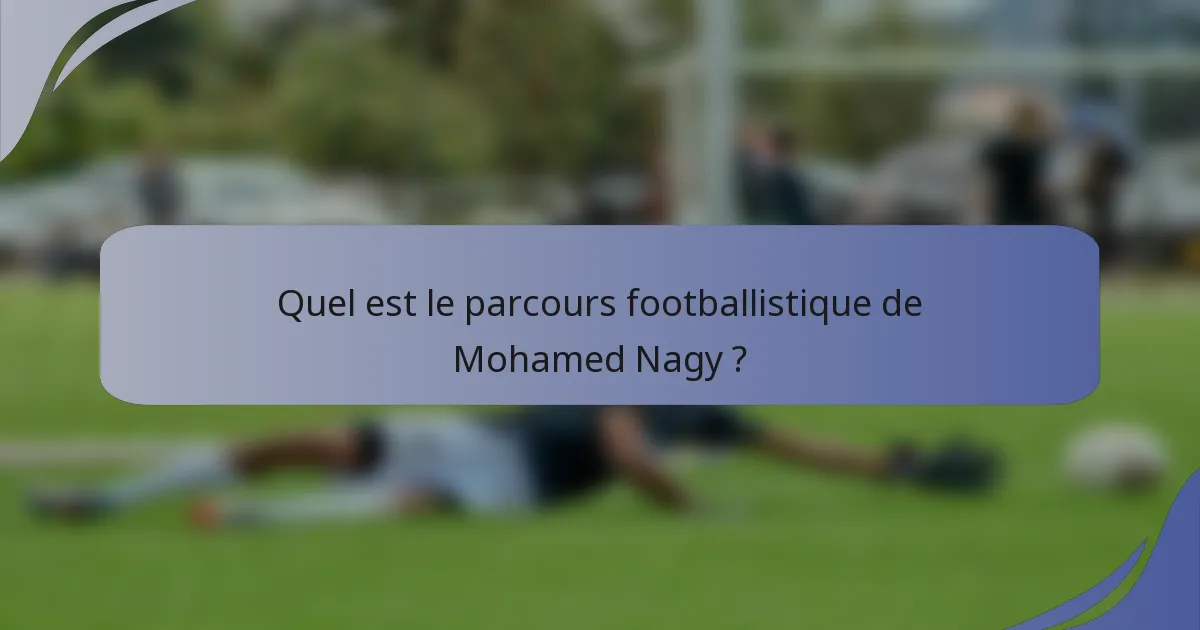 Quel est le parcours footballistique de Mohamed Nagy ?
