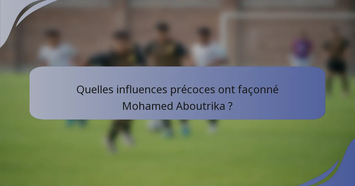 Quelles influences précoces ont façonné Mohamed Aboutrika ?