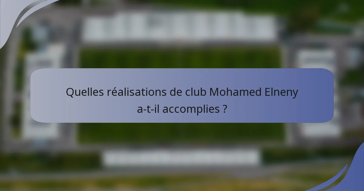 Quelles réalisations de club Mohamed Elneny a-t-il accomplies ?
