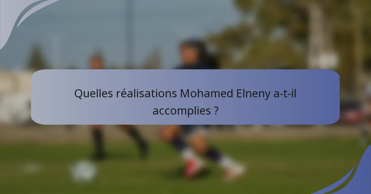Quelles réalisations Mohamed Elneny a-t-il accomplies ?