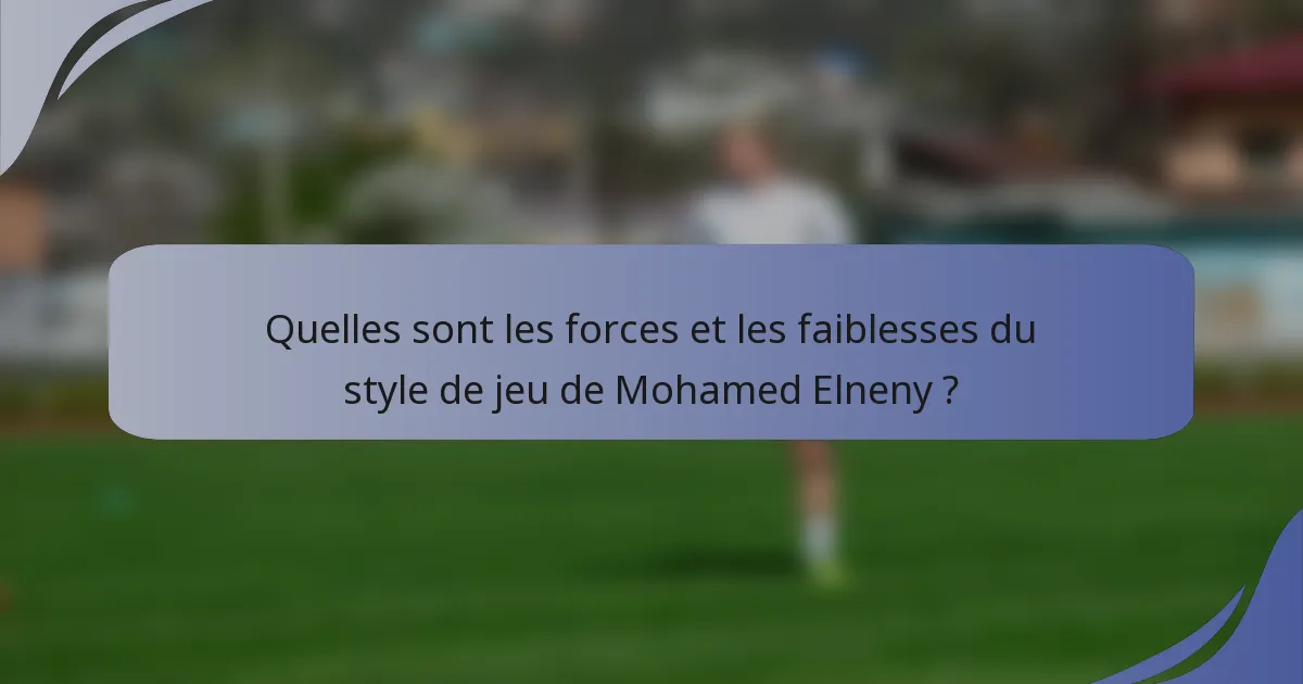 Quelles sont les forces et les faiblesses du style de jeu de Mohamed Elneny ?