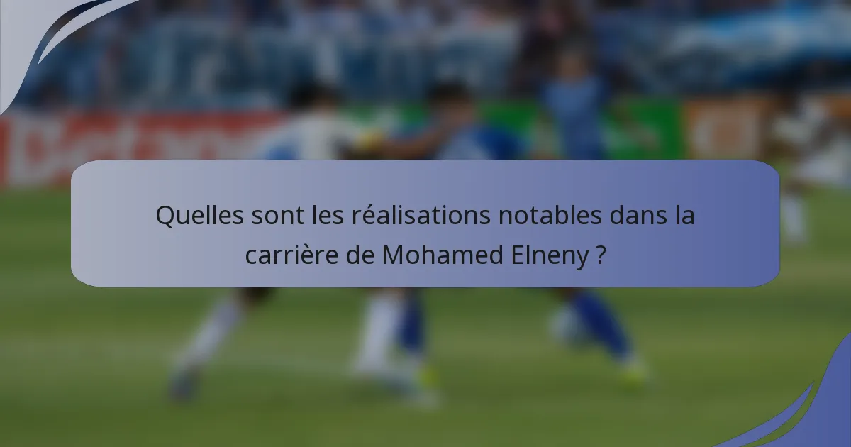 Quelles sont les réalisations notables dans la carrière de Mohamed Elneny ?