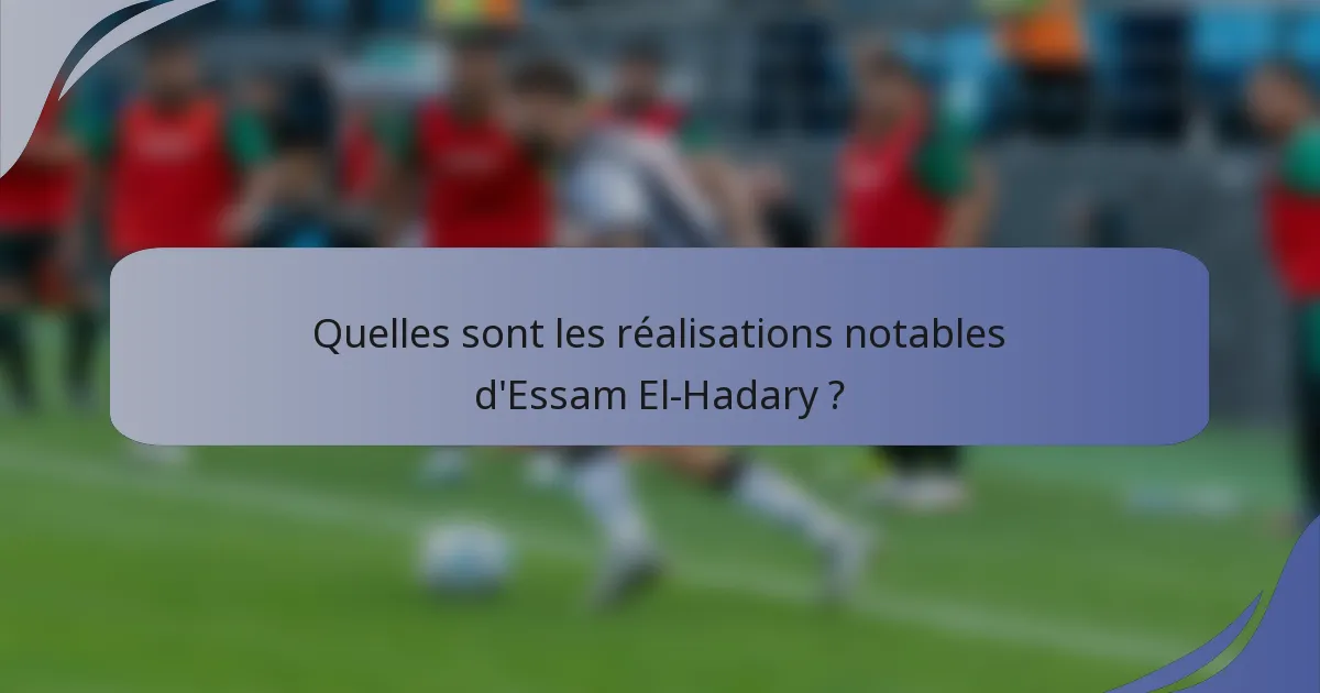 Quelles sont les réalisations notables d'Essam El-Hadary ?