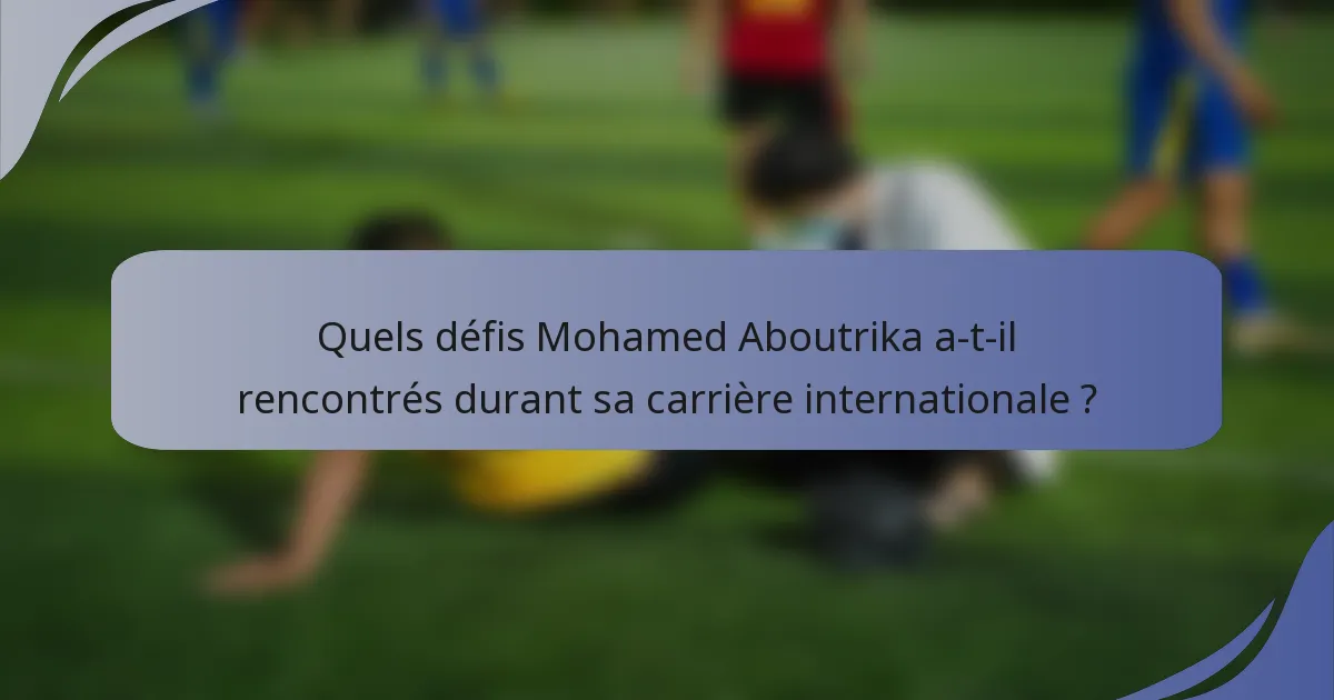 Quels défis Mohamed Aboutrika a-t-il rencontrés durant sa carrière internationale ?