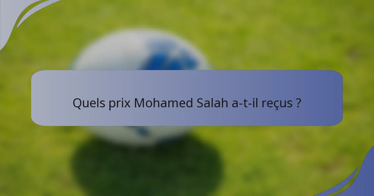 Quels prix Mohamed Salah a-t-il reçus ?