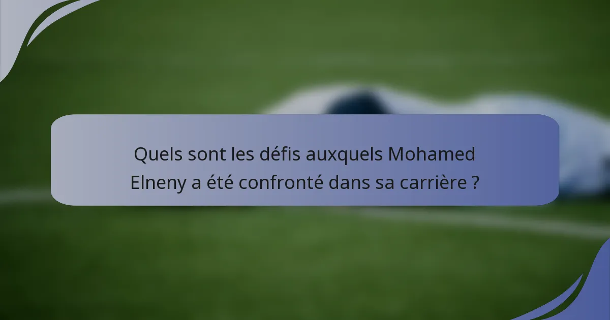 Quels sont les défis auxquels Mohamed Elneny a été confronté dans sa carrière ?