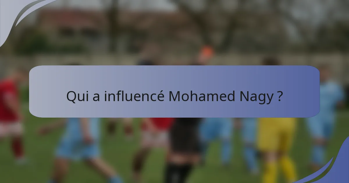 Qui a influencé Mohamed Nagy ?